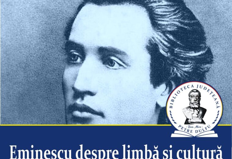 Simpozionul „Eminescu despre limbă și cultură” la Biblioteca Județeană „Petre Dulfu”