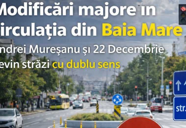 Modificări radicale în circulația din Baia Mare. Andrei Mureșanu și 22 Decembrie devin de duminică străzi cu dublu sens